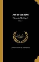 Rob of the Bowl - A Legend of St. Inigoe's; Volume 1 (Hardcover) - John Pendleton 1795 1870 Kennedy Photo