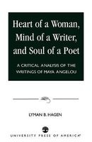 Heart of a Woman, Mind of a Writer, and Soul of a Poet - A Critical Analysis of the Writings of Maya Angelou (Paperback, New) - Lyman B Hagen Photo