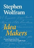 Idea Makers - Personal Perspectives on the Lives & Ideas of Some Notable People (Hardcover) - Stephen Wolfram Photo