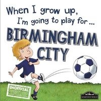 When I Grow Up I'm Going to Play for Birmingham (Hardcover) - Gemma Cary Photo