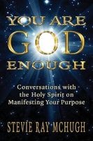 You Are God Enough - Conversations with the Holy Spirit on Manifesting Your Purpose (Paperback) - Stevie Ray McHugh Photo