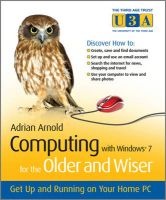 Computing with Windows 7 for the Older and Wiser - Get Up and Running on Your Home PC (Paperback) - Adrian Arnold Photo