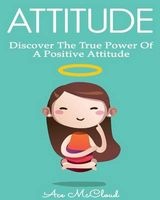 Attitude - Discover the True Power of a Positive Attitude (Paperback) - Ace McCloud Photo