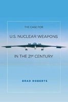 The Case for U.S. Nuclear Weapons in the 21st Century (Paperback) - Brad Roberts Photo
