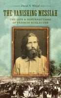The Vanishing Messiah - The Life and Resurrections of Francis Schlatter (Paperback) - David N Wetzel Photo