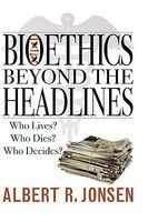 Bioethics Beyond the Headlines - Who Lives? Who Dies? Who Decides? (Hardcover) - Albert R Jonsen Photo