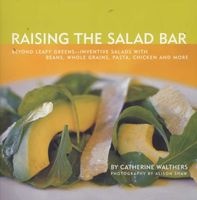 Raising the Salad Bar - Beyond Leafy Greens--Inventive Salads with Beans, Whole Grains, Pasta, Chicken, and More (Paperback) - Catherine Walthers Photo