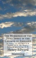 The Workings of the Holy Spirit in the Church of England - A Letter to the REV E.B. Pusey, D.D. by , D.D. (Paperback) - Henry Edward Manning Photo