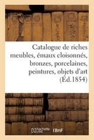 Catalogue de Riches Meubles, Emaux Cloisonnes, Bronzes, Porcelaines, Peintures, Objets D'Art - Et de Curiosite de La Chine... (French, Paperback) - Sans Auteur Photo