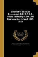 Memoir of Thomas Drummond, R.E., F.R.A.S., Under Secretary to the Lord Lieutenant of Ireland, 1835-1840 (Paperback) - John Ferguson 1827 1881 MLennan Photo