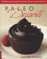 Paleo Desserts - 125 Delicious Everyday Favorites, Gluten- And Grain-Free (Paperback) - Jane Barthelemy Photo