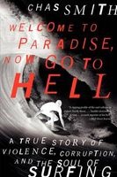 Welcome to Paradise, Now Go to Hell - A True Story of Violence, Corruption, and the Soul of Surfing (Paperback) - Chas Smith Photo