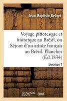 Voyage Pittoresque Et Historique Au Bresil. Livraison 7. Planches - , Ou Sejour D'Un Artiste Francais Au Bresil, Depuis 1816 Jusqu'en 1831 Inclusivement (French, Paperback) - Debret J B Photo