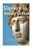 Slavery in Ancient Greece - The History of Slaves Across the Greek City-States (Paperback) - Charles River Editors Photo