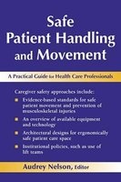 Safe Patient Handling and Movement - A Guide for Nurses and Other Health Care Providers (Paperback, New) - Audrey L Nelson Photo