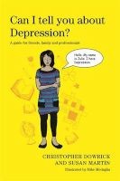 Can I Tell You About Depression? - A Guide for Friends, Family and Professionals (Paperback) - Christopher Dowrick Photo
