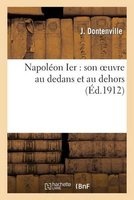 Napoleon Ier - Son Oeuvre Au Dedans Et Au Dehors (French, Paperback) - Dontenville J Photo