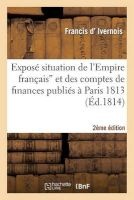 Expose Situation de L'Empire Francais" Et Comptes de Finances Publies a Paris 1813 (2e Ed.) (French, Paperback) - D Ivernois F Photo