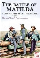 The Battle of Matilda - A Girl Witness at Gettysburg 1863 (Paperback) - Matilda Pierce Alleman Photo