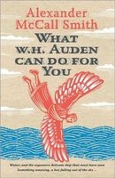What W. H. Auden Can Do for You (Hardcover) - Alexander McCall Smith Photo