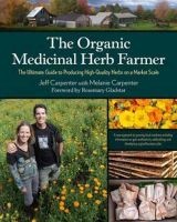 The Organic Medicinal Herb Farmer - The Ultimate Guide to Producing High-Quality Herbs on a Market Scale (Paperback) - Jeff Carpenter Photo