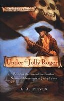 Under the Jolly Roger - Being an Account of the Further Nautical Adventures of Jacky Faber (Paperback) - L A Meyer Photo