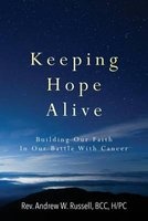 Keeping Hope Alive - Building Our Faith in Our Battle with Cancer (Paperback) - Rev Andrew W Russell Bcc HPc Photo