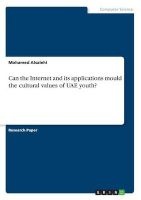 Can the Internet and Its Applications Mould the Cultural Values of Uae Youth? (Paperback) - Mohamed Alsalehi Photo