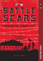 Battle Scars - The American Civil War, Part Two (Paperback) - John Wilson Photo