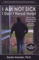 I Am Not Sick I Don't Need Help!: How to Help Someone with Mental Illness Accept Treatment (Paperback, 10th) - Xavier F Amador Photo