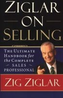Ziglar on Selling - The Ultimate Handbook for the Complete Sales Professional (Paperback) - Zig Ziglar Photo