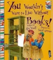 You Wouldn't Want to Live Without Books! (Paperback) - Alex Woolf Photo