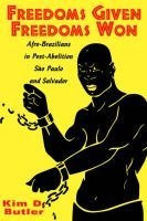 Freedoms Given, Freedoms Won - Afro-Brazilians in Post-abolition Sao Paolo and Salvador (Paperback, New) - Kim D Butler Photo