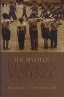 The Myth of Religious Violence - Secular Ideology and the Roots of Modern Conflict (Hardcover) - William T Cavanaugh Photo