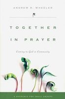 Together in Prayer - Coming to God in Community (Paperback) - Andrew R Wheeler Photo