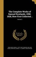 The Complete Works of Samuel Rowlands, 1598-1628, Now First Collected ..; Volume 2 (Hardcover) - Samuel 1570 1630 Rowlands Photo
