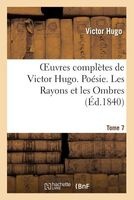 Oeuvres Completes de . Poesie. Tome 7. Les Rayons Et Les Ombres (French, Paperback) - Victor Hugo Photo