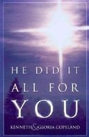 He Did It All for You (Paperback) - Kenneth Copeland Photo