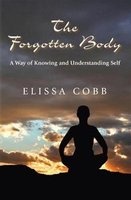 The Forgotten Body - A Way of Knowing & Understanding Self (Paperback) - Elissa Cobb Photo