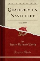 Quakerism on Nantucket - Since 1800 (Classic Reprint) (Paperback) - Henry Barnard Worth Photo