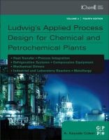 Ludwig's Applied Process Design for Chemical and Petrochemical Plants, Volume 3 - Contains Process Design and Equipment Details for Heat Transfer, Process Integration, Refrigeration Systems, Compression Equipment, Mechanical Drivers and Industrial Reactor Photo