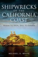 Shipwrecks of the California Coast: - Wood to Iron, Sail to Steam (Paperback) - Michael D White Photo