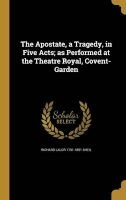 The Apostate, a Tragedy, in Five Acts; As Performed at the Theatre Royal, Covent-Garden (Hardcover) - Richard Lalor 1791 1851 Sheil Photo