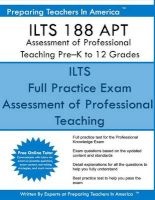 Ilts 188 Apt Assessment of Professional Teaching Pre?k to 12 Grades - Ilts 188 Exam Study Guide (Paperback) - Preparing Teachers in America Photo