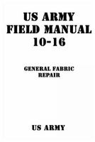 US Army Field Manual 10-16 General Fabric Repair (Paperback) - U S Army Photo