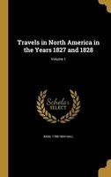 Travels in North America in the Years 1827 and 1828; Volume 1 (Hardcover) - Basil 1788 1844 Hall Photo