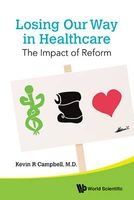 Losing Our Way in Healthcare - The Impact of Reform (Hardcover) - Kevin R Campbell Photo