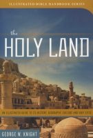 The Holy Land - An Illustrated Guide to Its History, Geography, Culture, and Holy Sites (Hardcover) - George W Knight Photo