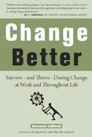 Change Better - Survive -- And Thrive -- During Change at Work and Throughout Life (Paperback) - Jeanenne Lamarsh Photo