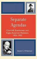 Separate Agendas - Churchill, Eisenhower, and Anglo-American Relations, 1953-1955 (Hardcover) - Daniel C Williamson Photo